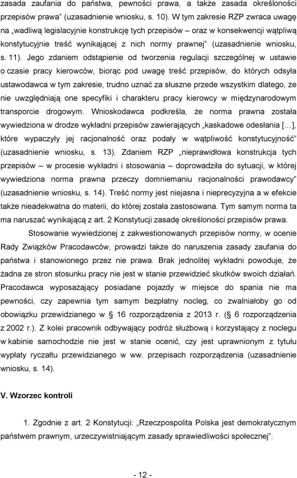 Jego zdaniem odstąpienie od tworzenia regulacji szczególnej w ustawie o czasie pracy kierowców, biorąc pod uwagę treść przepisów, do których odsyła ustawodawca w tym zakresie, trudno uznać za słuszne