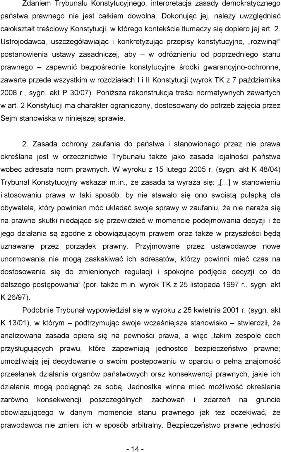 Ustrojodawca, uszczegóławiając i konkretyzując przepisy konstytucyjne, rozwinął postanowienia ustawy zasadniczej, aby w odróżnieniu od poprzedniego stanu prawnego zapewnić bezpośrednie konstytucyjne