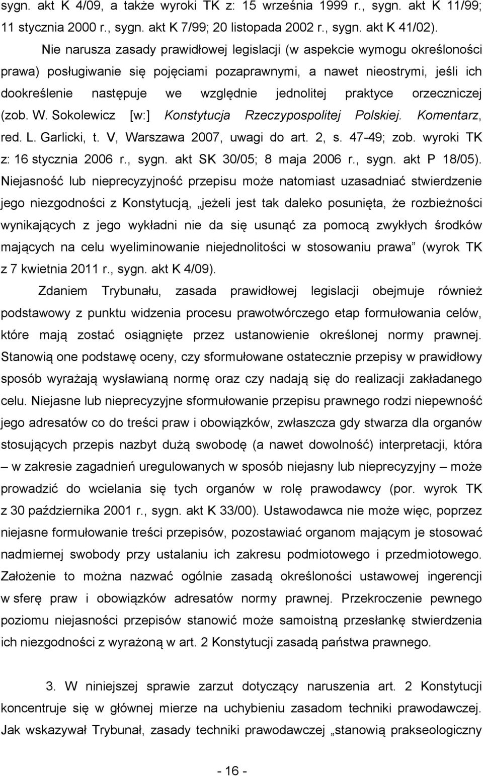 praktyce orzeczniczej (zob. W. Sokolewicz [w:] Konstytucja Rzeczypospolitej Polskiej. Komentarz, red. L. Garlicki, t. V, Warszawa 2007, uwagi do art. 2, s. 47-49; zob. wyroki TK z: 16 stycznia 2006 r.