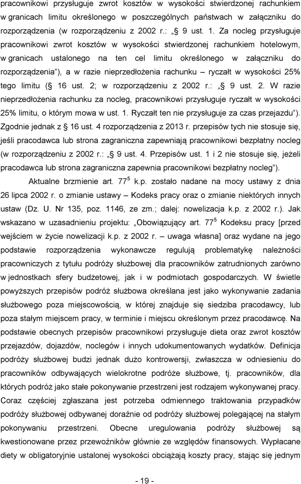 nieprzedłożenia rachunku ryczałt w wysokości 25% tego limitu ( 16 ust. 2; w rozporządzeniu z 2002 r.: 9 ust. 2. W razie nieprzedłożenia rachunku za nocleg, pracownikowi przysługuje ryczałt w wysokości 25% limitu, o którym mowa w ust.