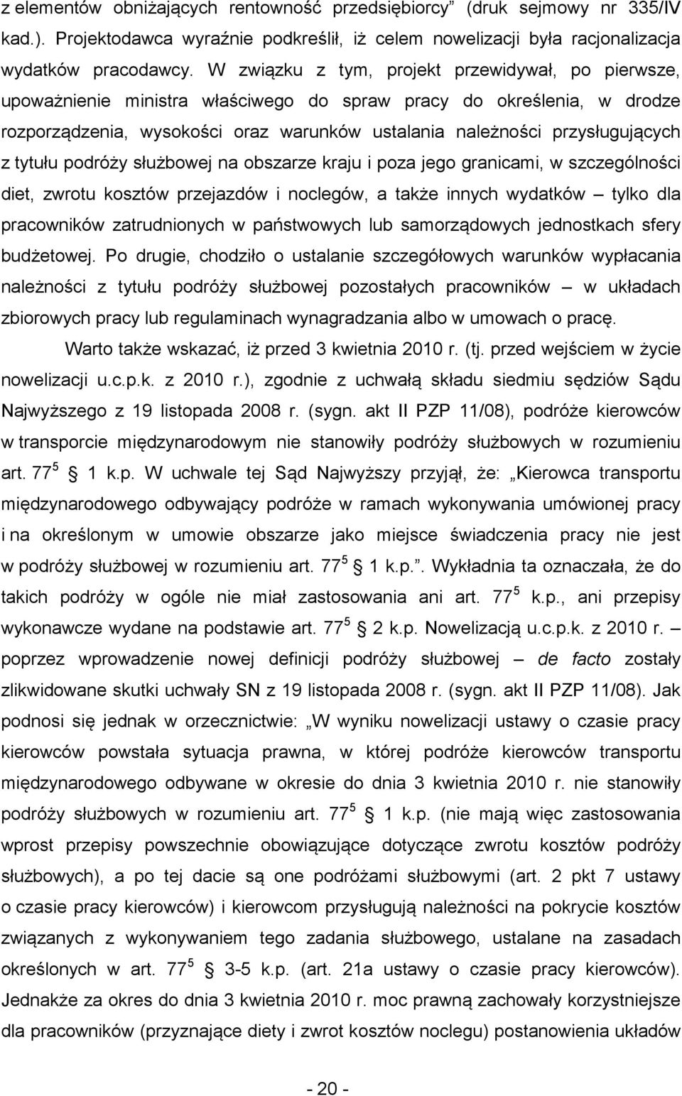 z tytułu podróży służbowej na obszarze kraju i poza jego granicami, w szczególności diet, zwrotu kosztów przejazdów i noclegów, a także innych wydatków tylko dla pracowników zatrudnionych w
