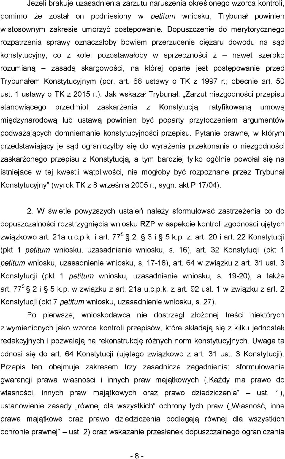 skargowości, na której oparte jest postępowanie przed Trybunałem Konstytucyjnym (por. art. 66 ustawy o TK z 1997 r.; obecnie art. 50 ust. 1 ustawy o TK z 2015 r.).