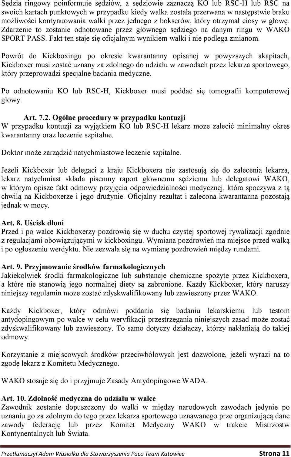 Fakt ten staje się oficjalnym wynikiem walki i nie podlega zmianom.