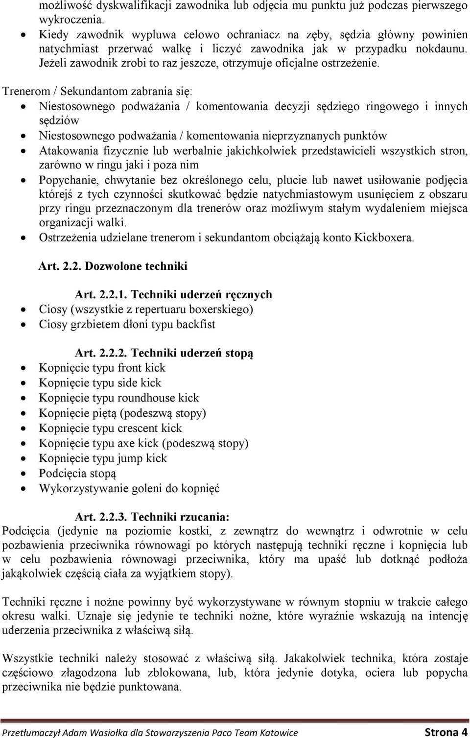 Jeżeli zawodnik zrobi to raz jeszcze, otrzymuje oficjalne ostrzeżenie.