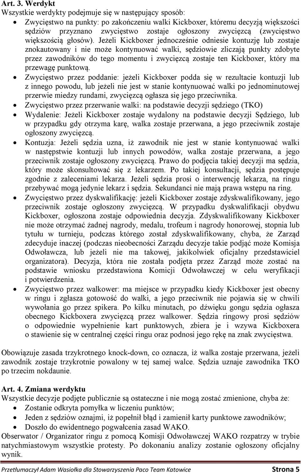 zwycięzcą (zwycięstwo większością głosów).