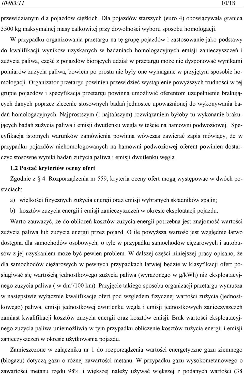 pojazdów biorących udział w przetargu może nie dysponować wynikami pomiarów zużycia paliwa, bowiem po prostu nie były one wymagane w przyjętym sposobie homologacji.