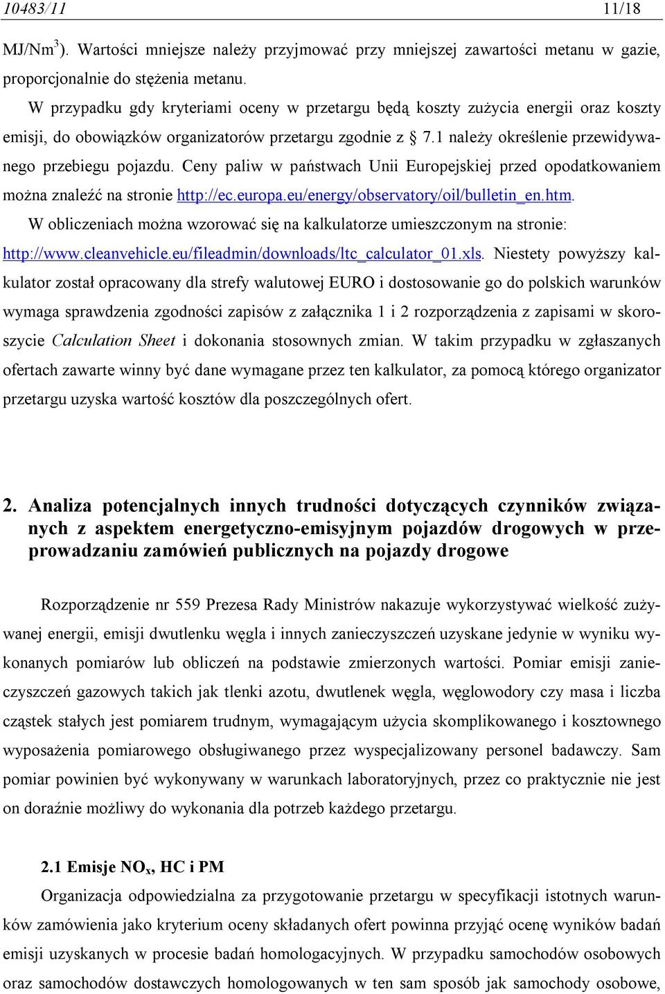 Ceny paliw w państwach Unii Europejskiej przed opodatkowaniem można znaleźć na stronie http://ec.europa.eu/energy/observatory/oil/bulletin_en.htm.