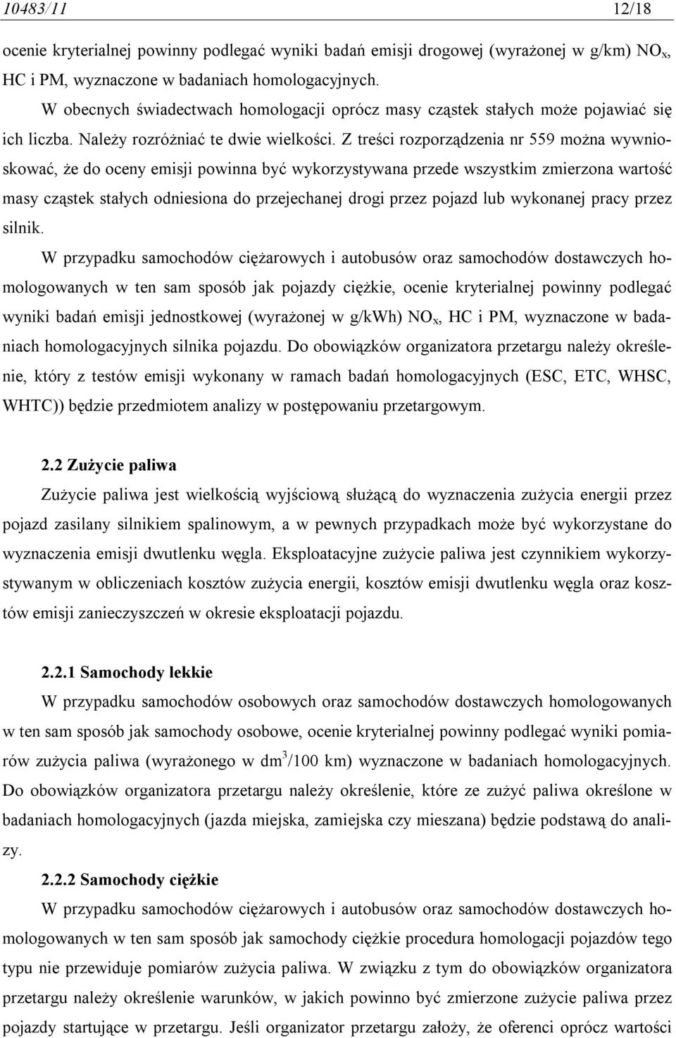 Z treści rozporządzenia nr 559 można wywnioskować, że do oceny emisji powinna być wykorzystywana przede wszystkim zmierzona wartość masy cząstek stałych odniesiona do przejechanej drogi przez pojazd