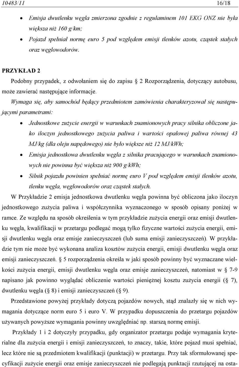 Wymaga się, aby samochód będący przedmiotem zamówienia charakteryzował się następującymi parametrami: Jednostkowe zużycie energii w warunkach znamionowych pracy silnika obliczone jako iloczyn