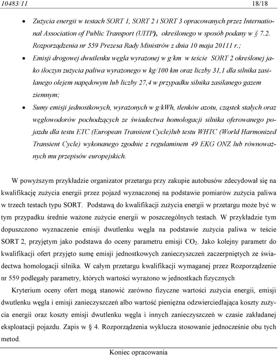27,4 w przypadku silnika zasilanego gazem ziemnym; Sumy emisji jednostkowych, wyrażonych w g/kwh, tlenków azotu, cząstek stałych oraz węglowodorów pochodzących ze świadectwa homologacji silnika