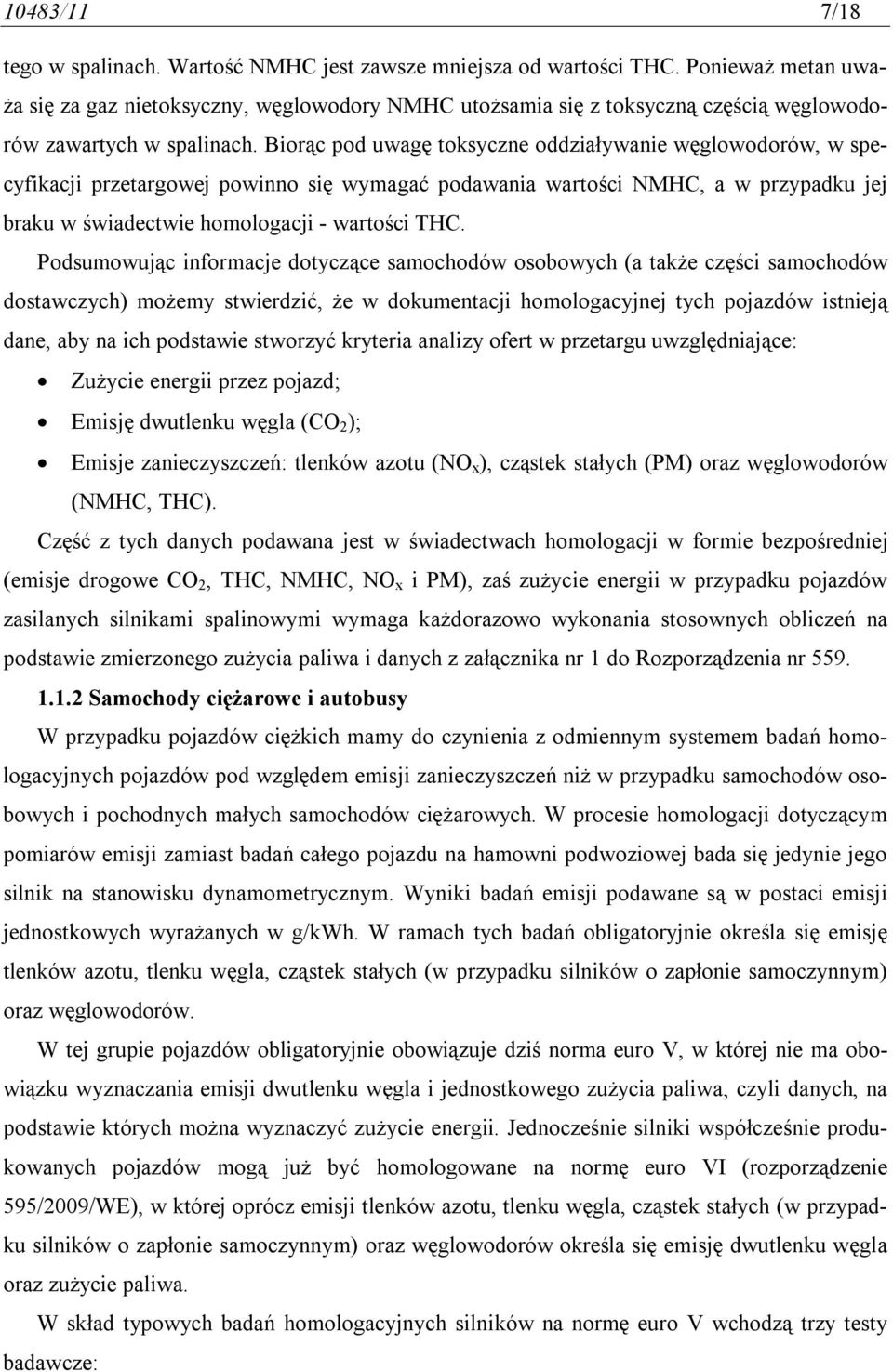 Biorąc pod uwagę toksyczne oddziaływanie węglowodorów, w specyfikacji przetargowej powinno się wymagać podawania wartości NMHC, a w przypadku jej braku w świadectwie homologacji - wartości THC.