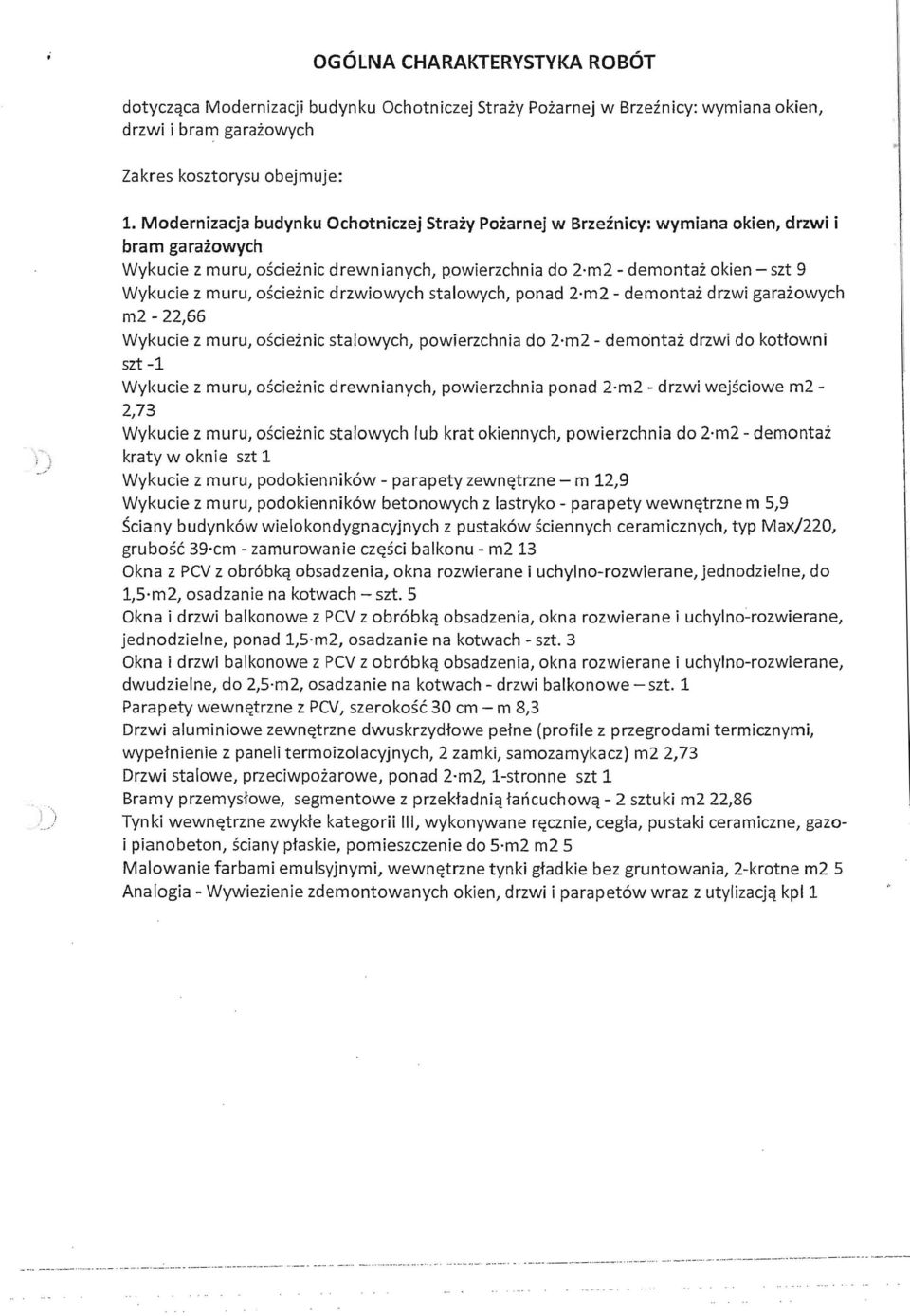 muru, ościeżnic drzwiowych stalowych, ponad 2 m2 - demontaż drzwi garażowych m2-22,66 Wykucie z muru, ościeżnic stalowych, powierzchnia do 2 m2 - demontaż drzwi do kotłowni szt -1 Wykucie z muru,