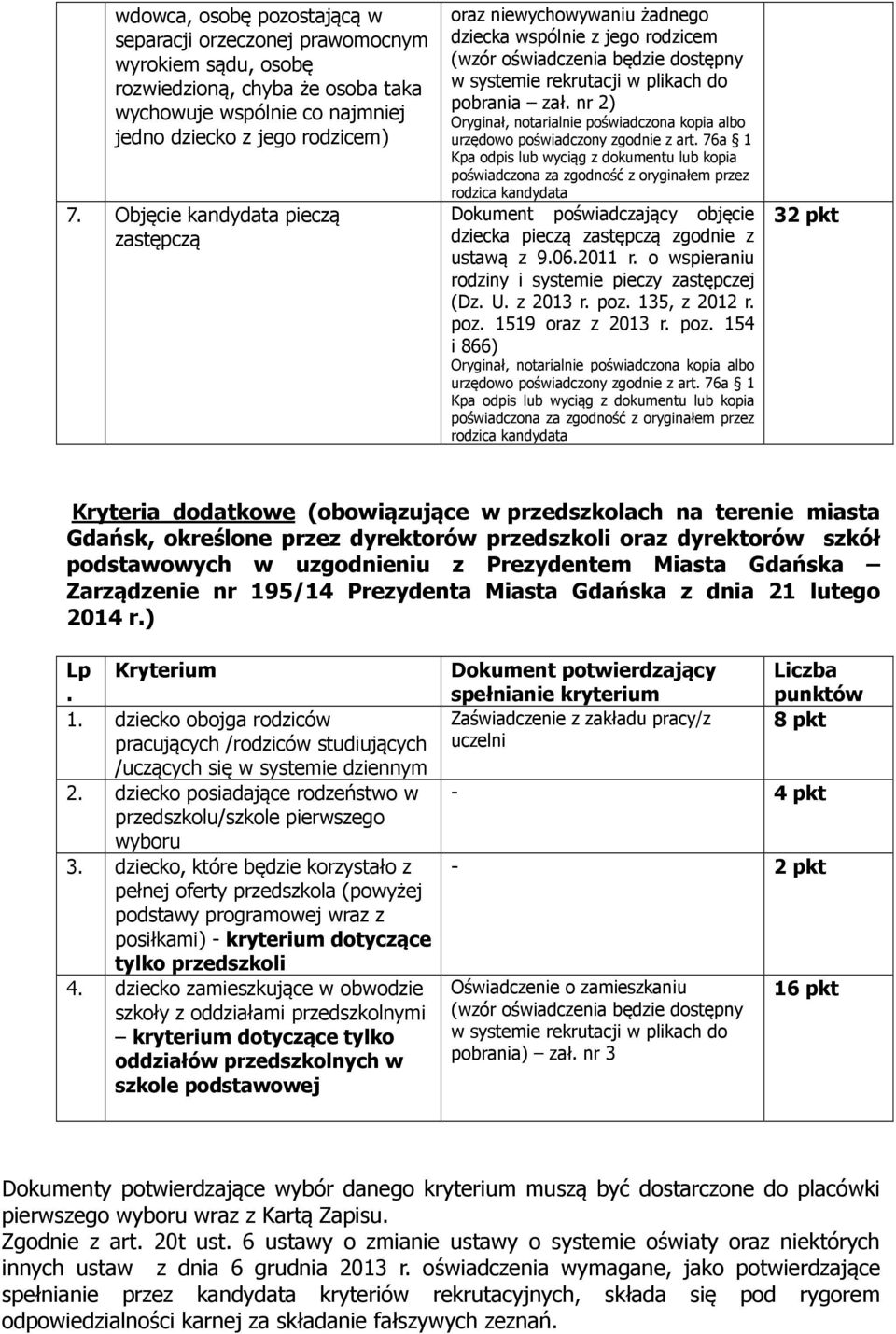 nr 2) Dokument poświadczający objęcie dziecka pieczą zastępczą zgodnie z ustawą z 9.06.2011 r. o wspieraniu rodziny i systemie pieczy zastępczej (Dz. U. z 2013 r. poz. 135, z 2012 r. poz. 1519 oraz z 2013 r.