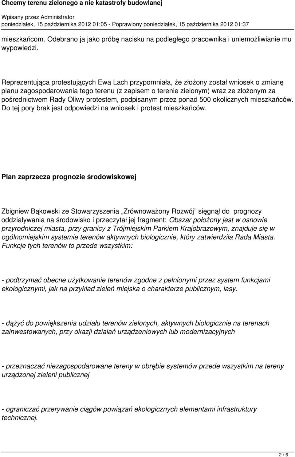 protestem, podpisanym przez ponad 500 okolicznych mieszkańców. Do tej pory brak jest odpowiedzi na wniosek i protest mieszkańców.