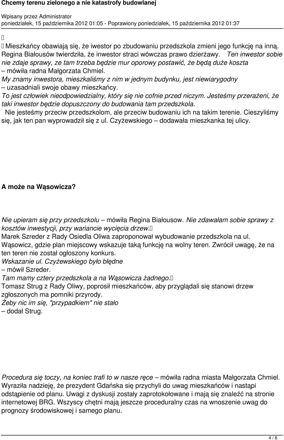 My znamy inwestora, mieszkaliśmy z nim w jednym budynku, jest niewiarygodny uzasadniali swoje obawy mieszkańcy. To jest człowiek nieodpowiedzialny, który się nie cofnie przed niczym.