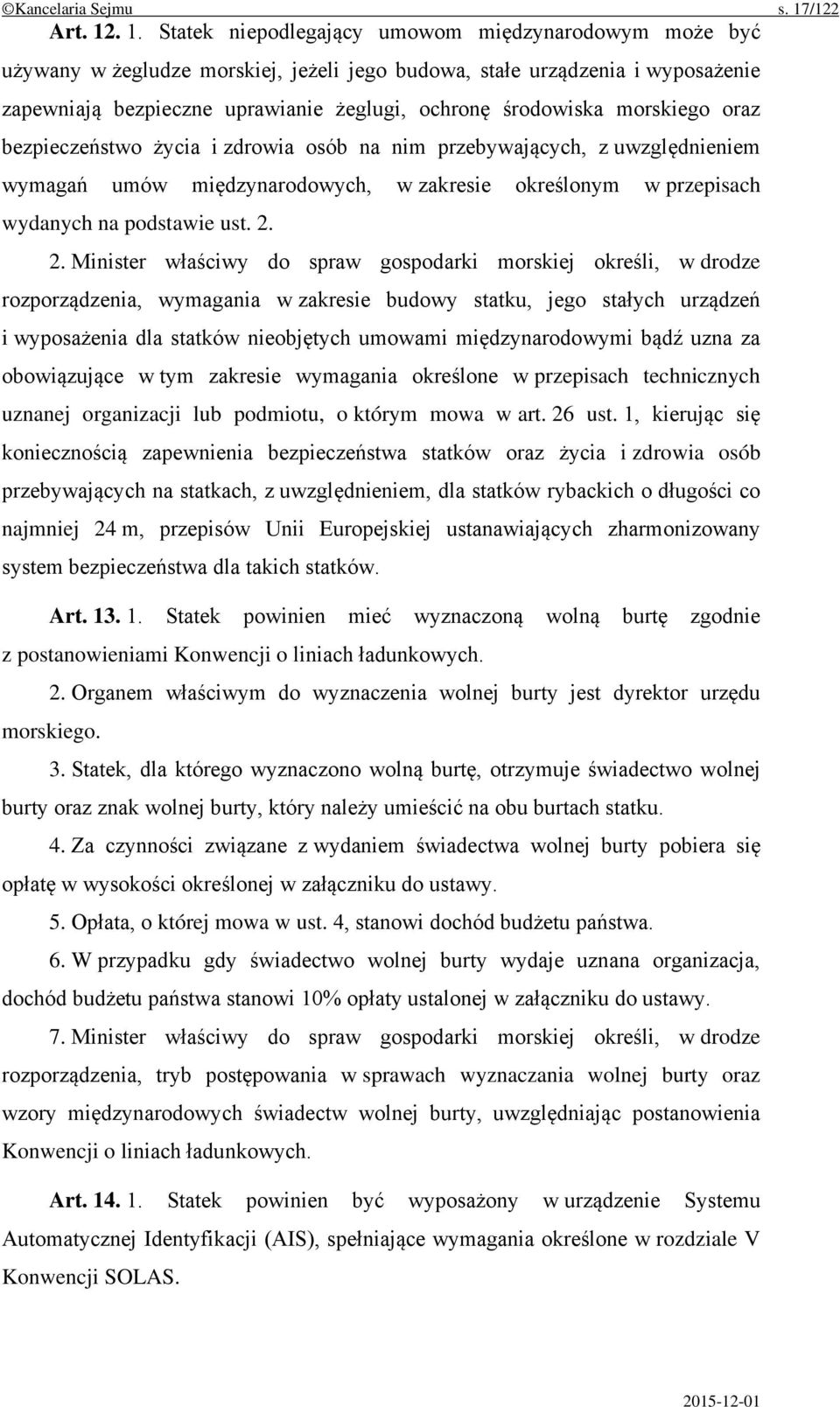 . 1. Statek niepodlegający umowom międzynarodowym może być używany w żegludze morskiej, jeżeli jego budowa, stałe urządzenia i wyposażenie zapewniają bezpieczne uprawianie żeglugi, ochronę środowiska