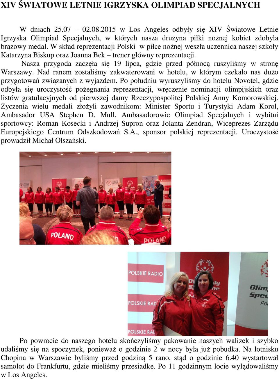 W skład reprezentacji Polski w piłce nożnej weszła uczennica naszej szkoły Katarzyna Biskup oraz Joanna Bek trener główny reprezentacji.