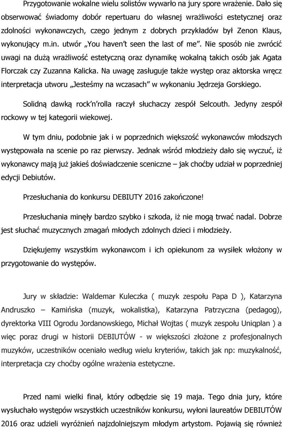 utwór You haven t seen the last of me. Nie sposób nie zwrócić uwagi na dużą wrażliwość estetyczną oraz dynamikę wokalną takich osób jak Agata Florczak czy Zuzanna Kalicka.