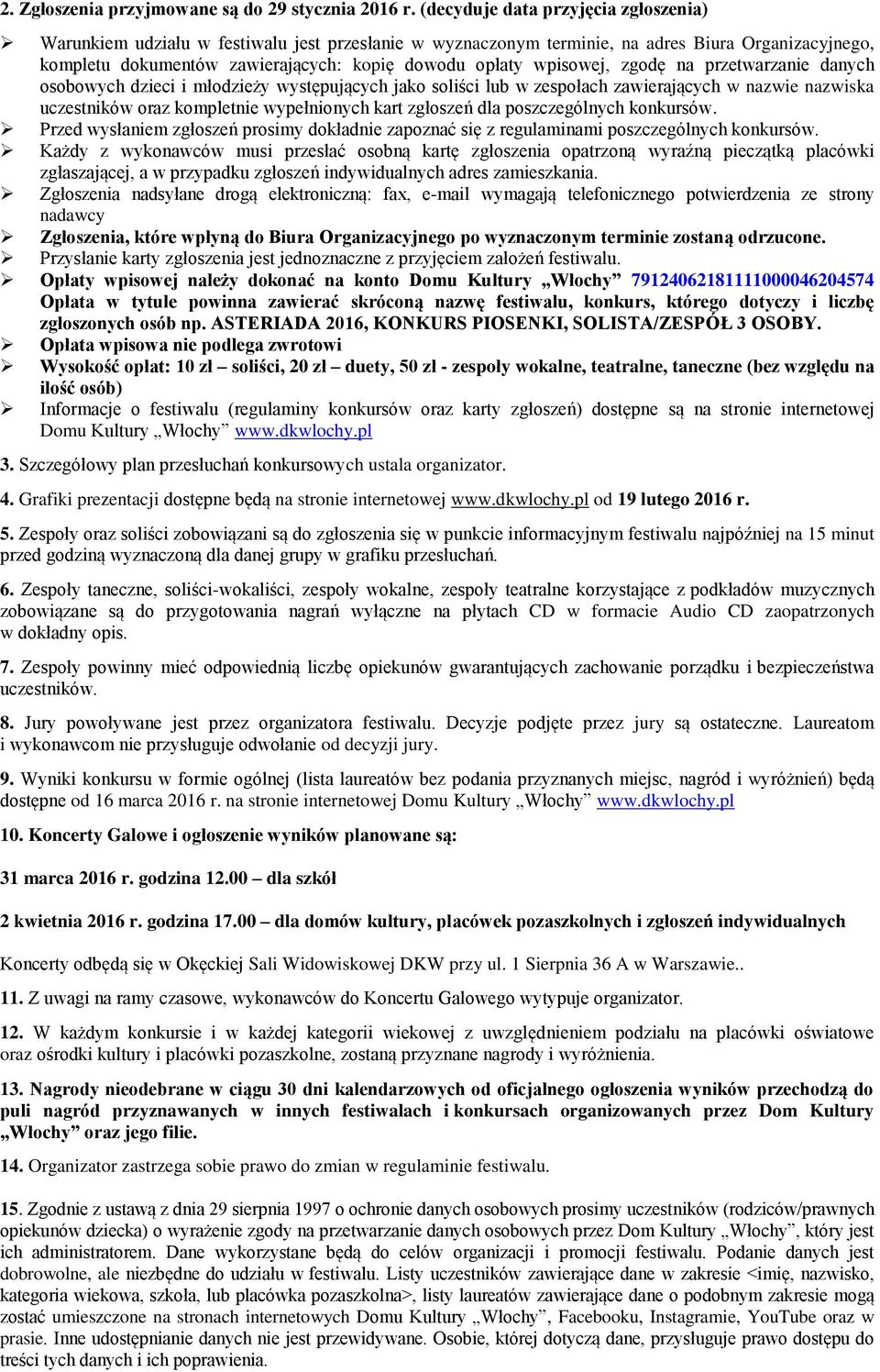 wpisowej, zgodę na przetwarzanie danych osobowych dzieci i młodzieży występujących jako soliści lub w zespołach zawierających w nazwie nazwiska uczestników oraz kompletnie wypełnionych kart zgłoszeń
