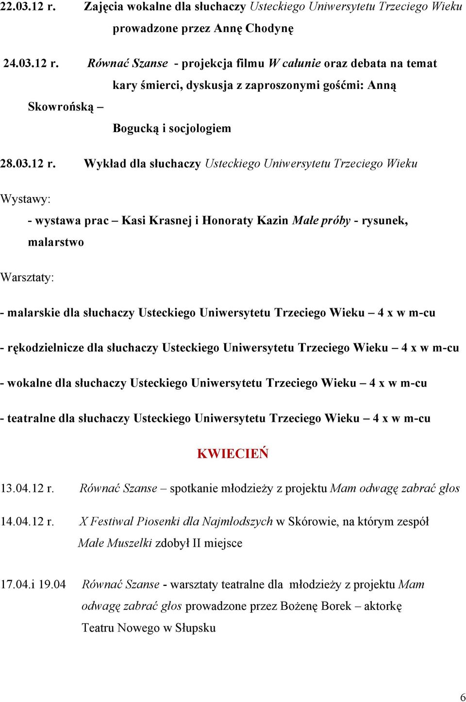 04.12 r. X Festiwal Piosenki dla Najmłodszych w Skórowie, na którym zespół Małe Muszelki zdobył II miejsce 17.04.i 19.
