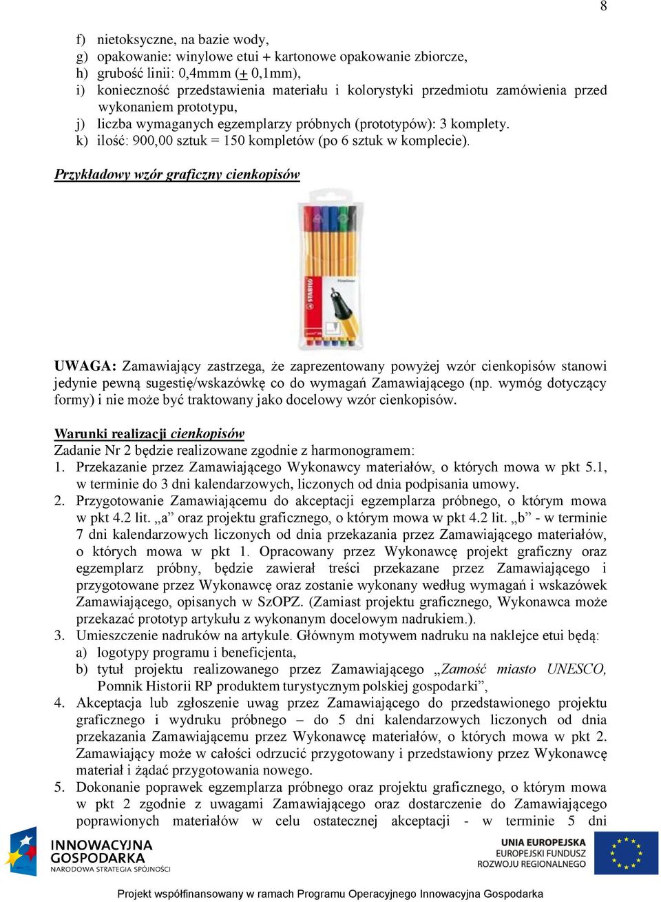 Przykładowy wzór graficzny cienkopisów 8 UWAGA: Zamawiający zastrzega, że zaprezentowany powyżej wzór cienkopisów stanowi jedynie pewną sugestię/wskazówkę co do wymagań Zamawiającego (np.