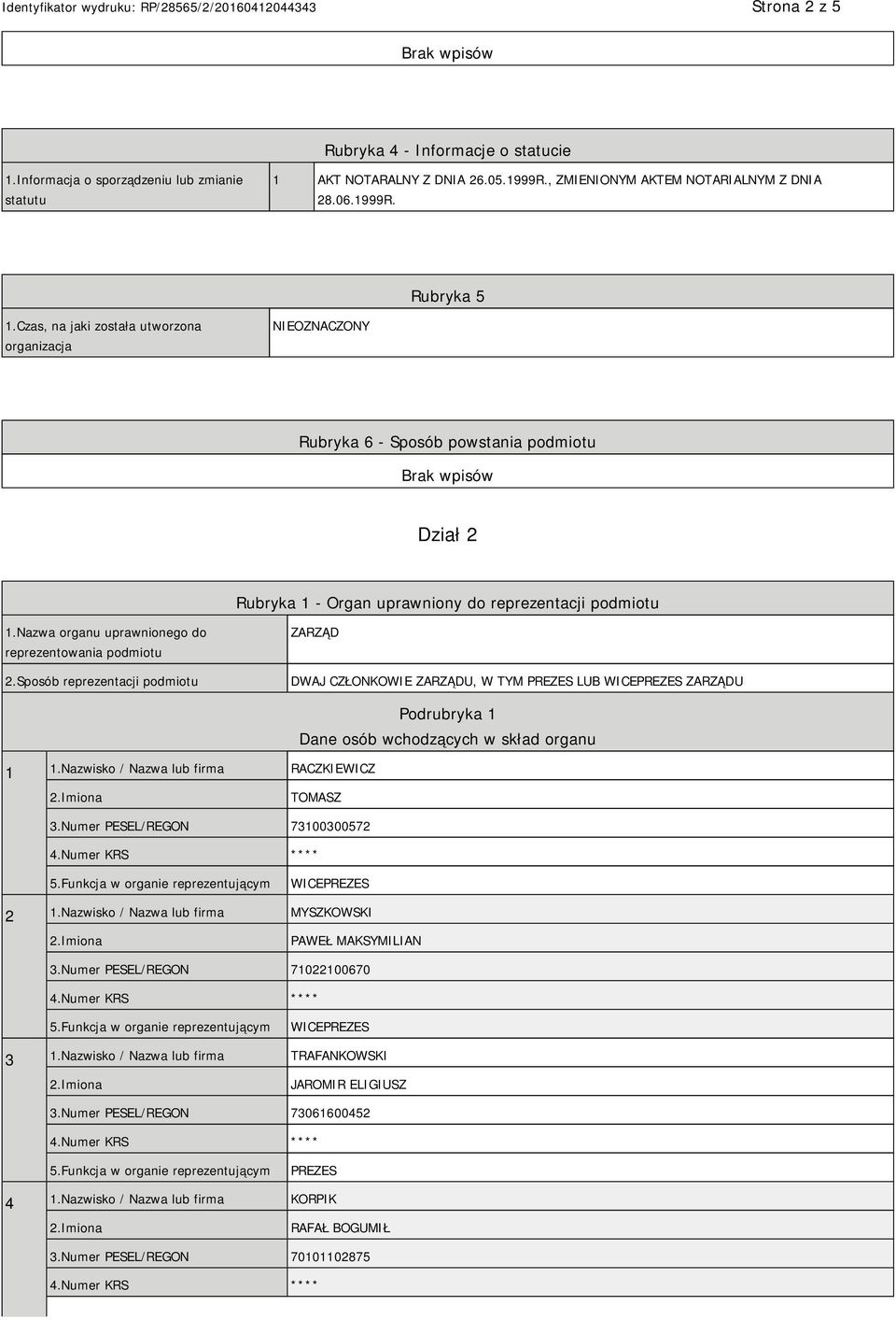 Nazwa organu uprawnionego do reprezentowania podmiotu 2.Sposób reprezentacji podmiotu ZARZĄD DWAJ CZŁONKOWIE ZARZĄDU, W TYM PREZES LUB WICEPREZES ZARZĄDU 1 1.