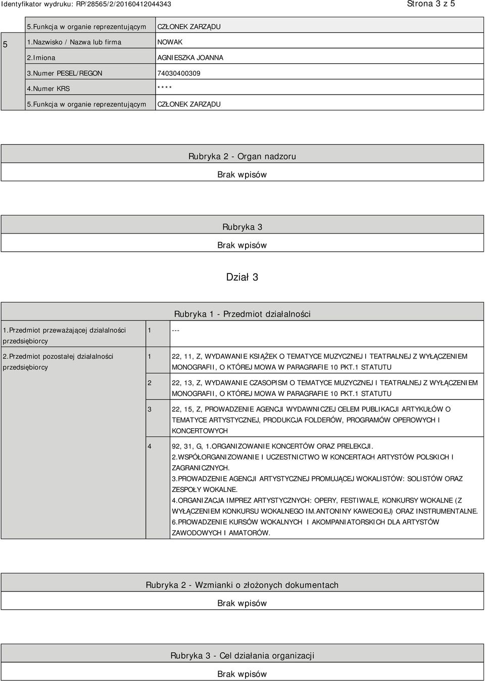 Przedmiot pozostałej działalności przedsiębiorcy 1 --- 1 22, 11, Z, WYDAWANIE KSIĄŻEK O TEMATYCE MUZYCZNEJ I TEATRALNEJ Z WYŁĄCZENIEM MONOGRAFII, O KTÓREJ MOWA W PARAGRAFIE 10 PKT.