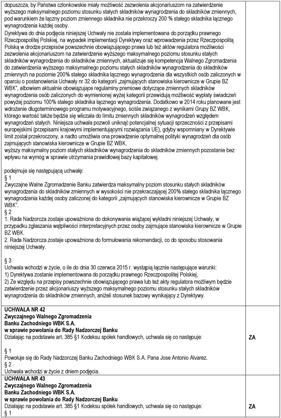 Dyrektywa do dnia podjęcia niniejszej Uchwały nie została implementowana do porządku prawnego Rzeczpospolitej Polskiej, na wypadek implementacji Dyrektywy oraz wprowadzenia przez Rzeczpospolitą