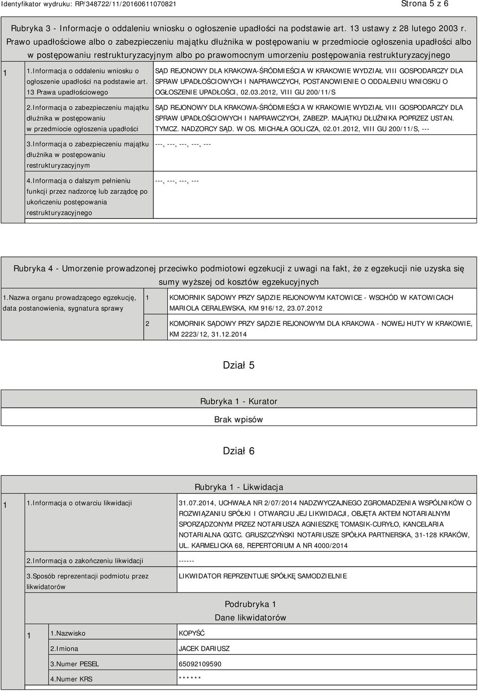 restrukturyzacyjnego 1 1.Informacja o oddaleniu wniosku o ogłoszenie upadłości na podstawie art. 13 Prawa upadłościowego 2.