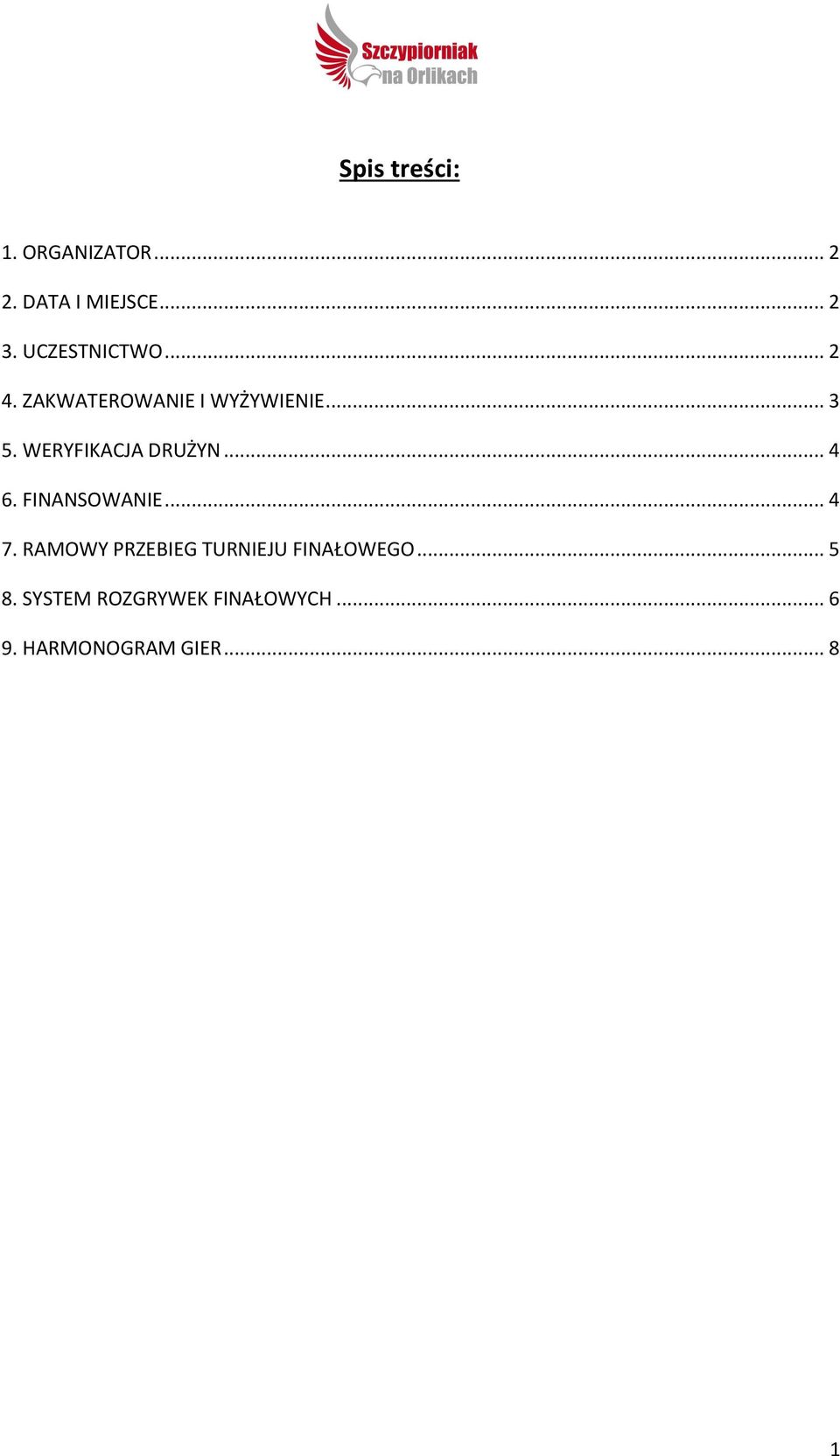 WERYFIKACJA DRUŻYN... 4 6. FINANSOWANIE... 4 7.