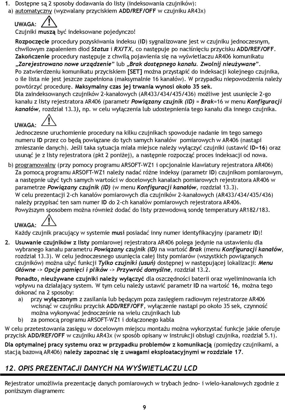 Zakończenie procedury następuje z chwilą pojawienia się na wyświetlaczu AR406 komunikatu Zarejestrowano nowe urządzenie lub Brak dostępnego kanału. Zwolnij nieużywane.