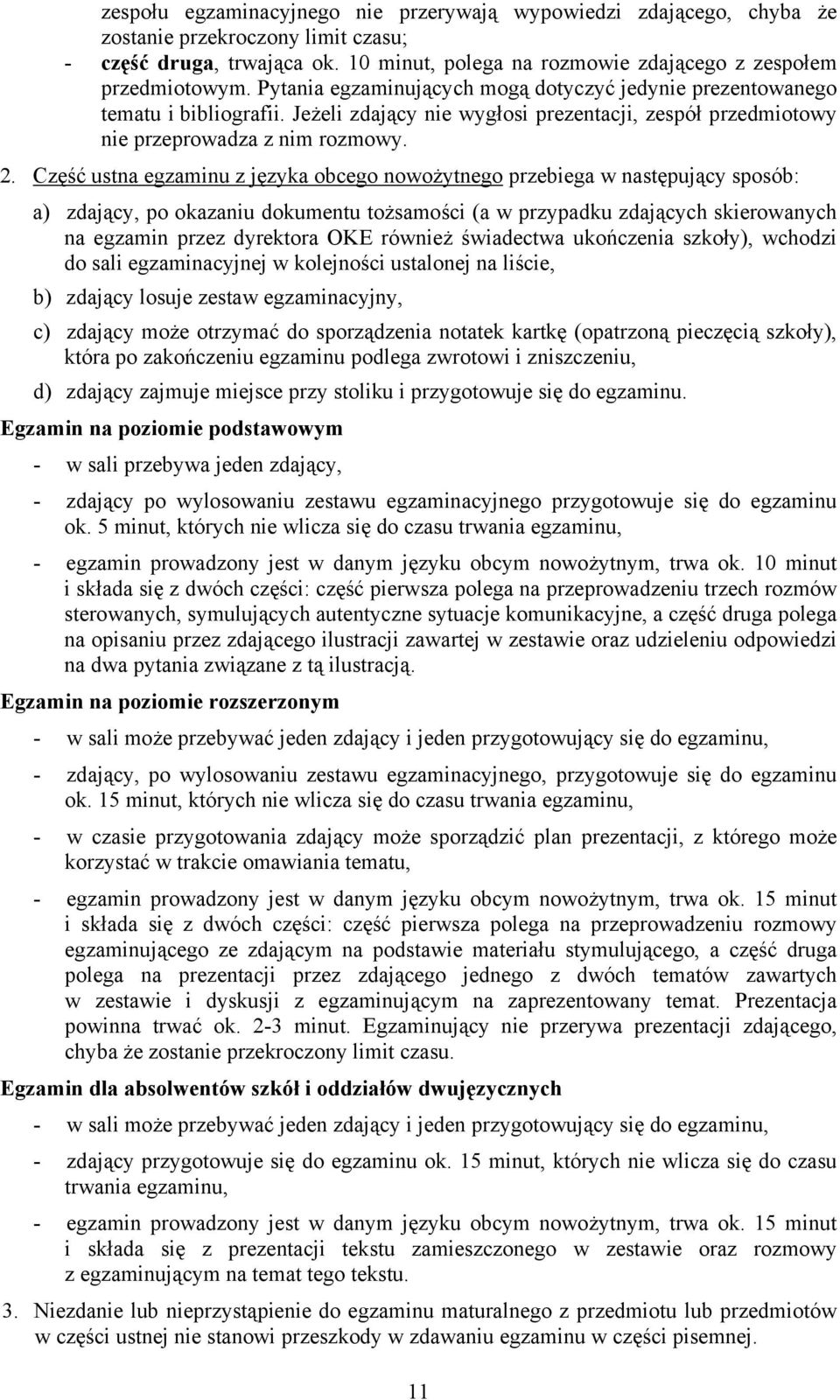 Część ustna egzaminu z języka obcego nowożytnego przebiega w następujący sposób: a) zdający, po okazaniu dokumentu tożsamości (a w przypadku zdających skierowanych na egzamin przez dyrektora OKE