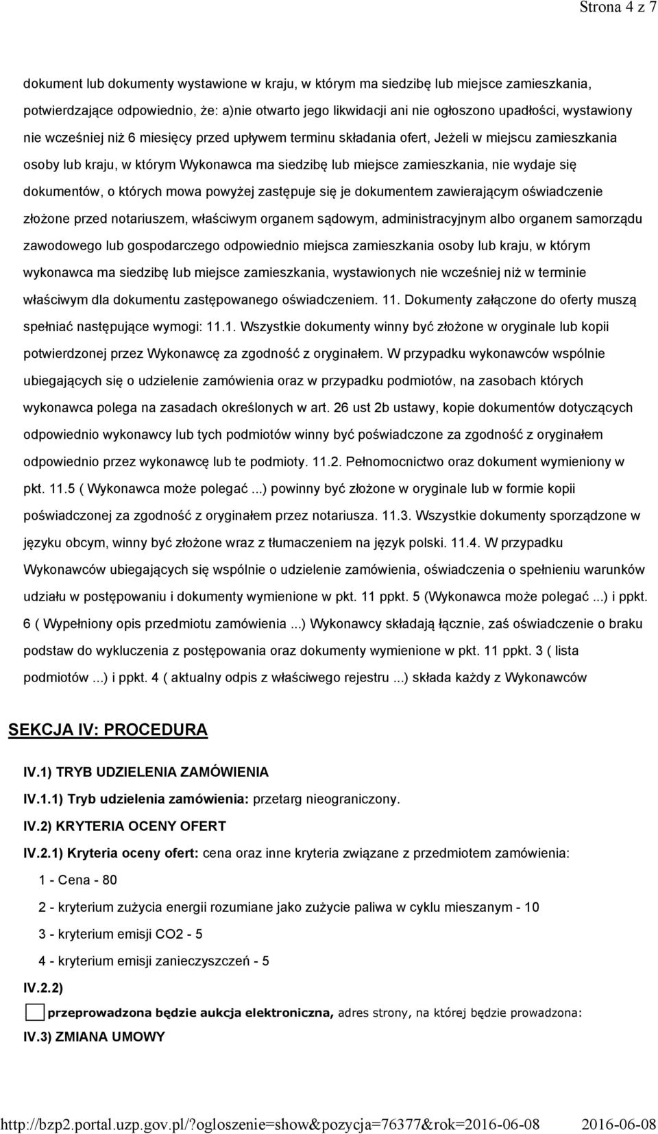 dokumentów, o których mowa powyżej zastępuje się je dokumentem zawierającym oświadczenie złożone przed notariuszem, właściwym organem sądowym, administracyjnym albo organem samorządu zawodowego lub