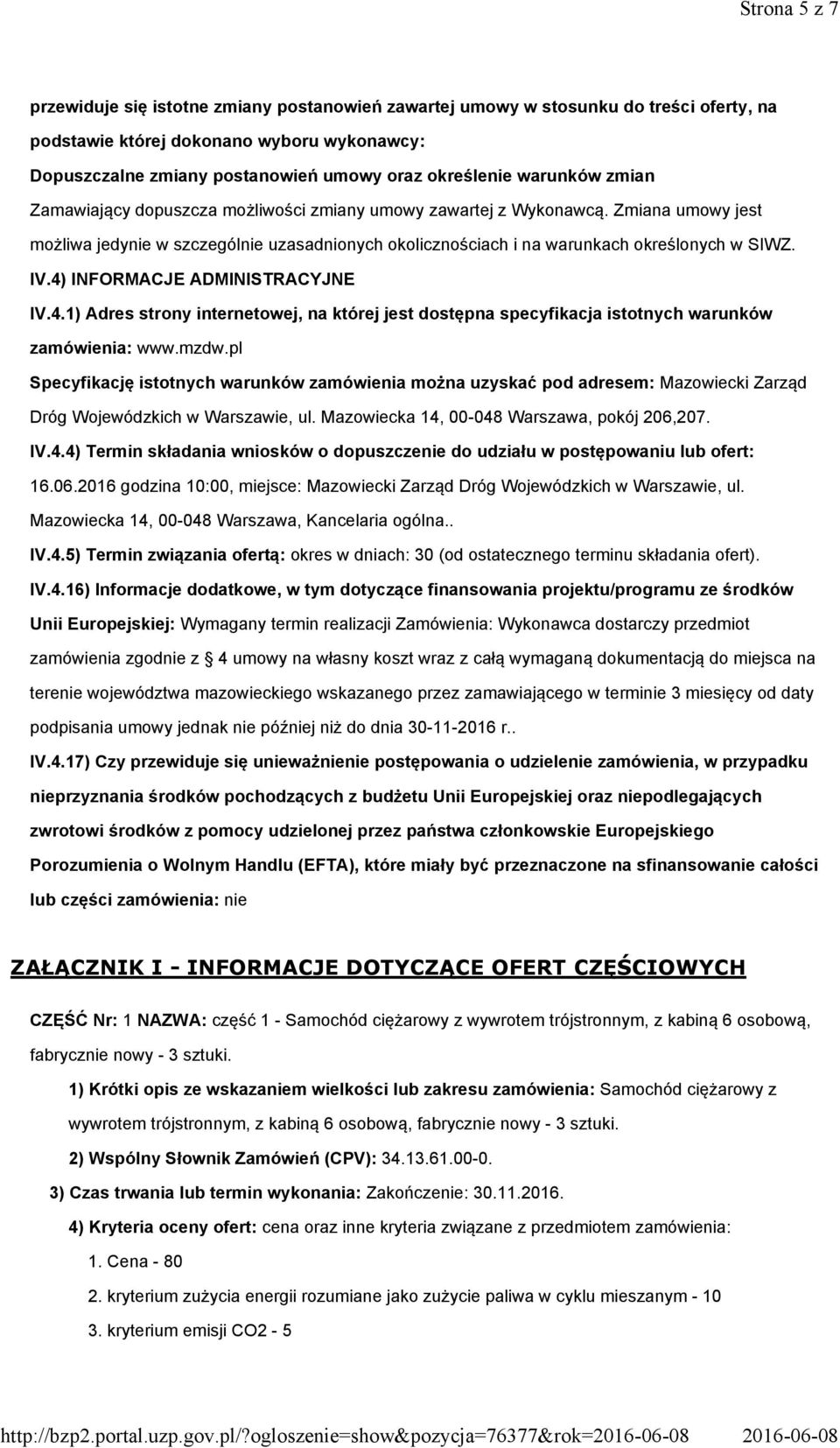 4) INFORMACJE ADMINISTRACYJNE IV.4.1) Adres strony internetowej, na której jest dostępna specyfikacja istotnych warunków zamówienia: www.mzdw.