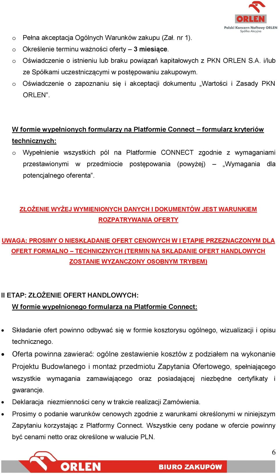 W formie wypełnionych formularzy na Platformie Connect formularz kryteriów technicznych: o Wypełnienie wszystkich pól na Platformie CONNECT zgodnie z wymaganiami przestawionymi w przedmiocie