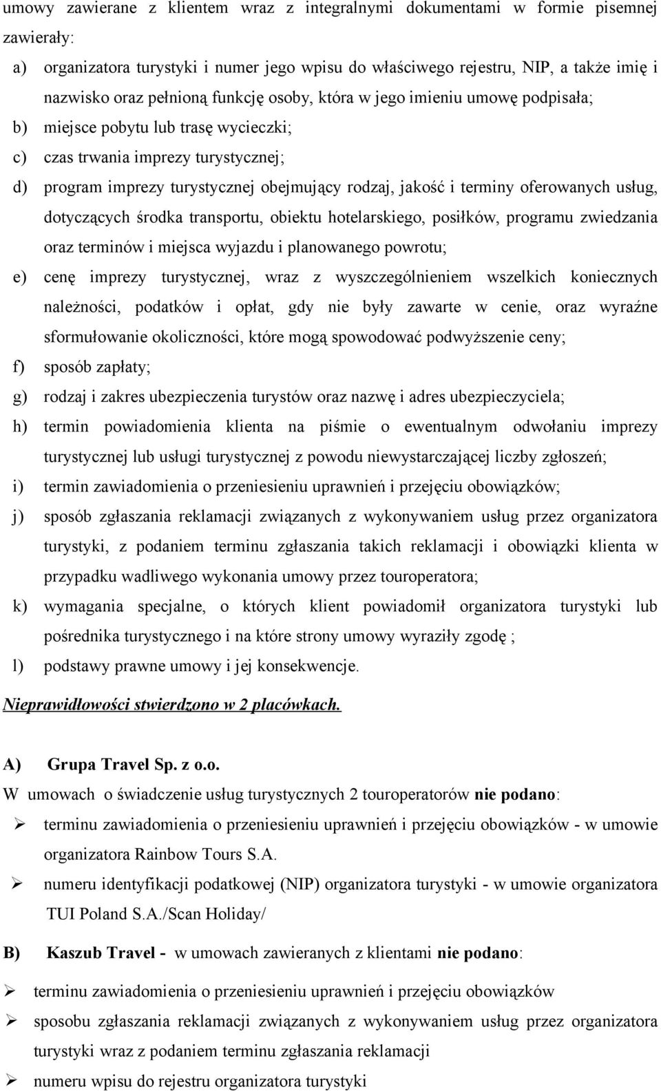 oferowanych usług, dotyczących środka transportu, obiektu hotelarskiego, posiłków, programu zwiedzania oraz terminów i miejsca wyjazdu i planowanego powrotu; e) cenę imprezy turystycznej, wraz z