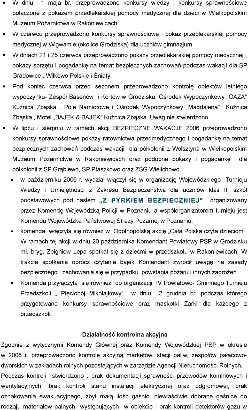konkursy sprawnościowe i pokaz przedlekarskiej pomocy medycznej w Wigwamie (okolice Grodziska) dla uczniów gimnazjum W dniach 21 i 25 czerwca przeprowadzono pokazy przedlekarskiej pomocy medycznej,