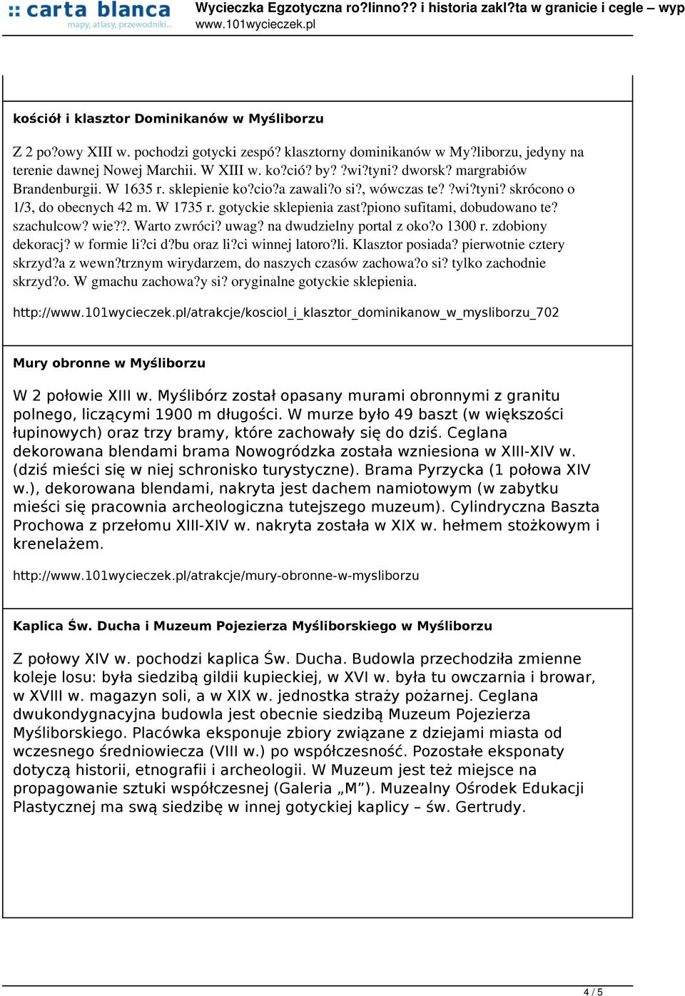 szachulcow? wie??. Warto zwróci? uwag? na dwudzielny portal z oko?o 1300 r. zdobiony dekoracj? w formie li?ci d?bu oraz li?ci winnej latoro?li. Klasztor posiada? pierwotnie cztery skrzyd?a z wewn?