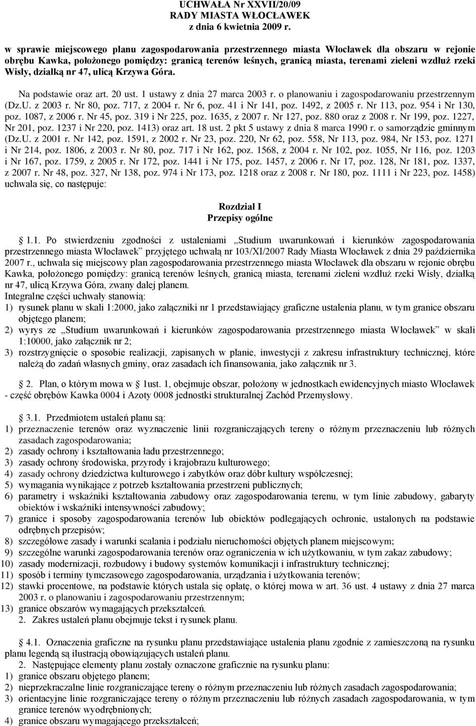 rzeki Wisły, działką nr 47, ulicą Krzywa Góra. Na podstawie oraz art. 20 ust. 1 ustawy z dnia 27 marca 2003 r. o planowaniu i zagospodarowaniu przestrzennym (Dz.U. z 2003 r. Nr 80, poz. 717, z 2004 r.