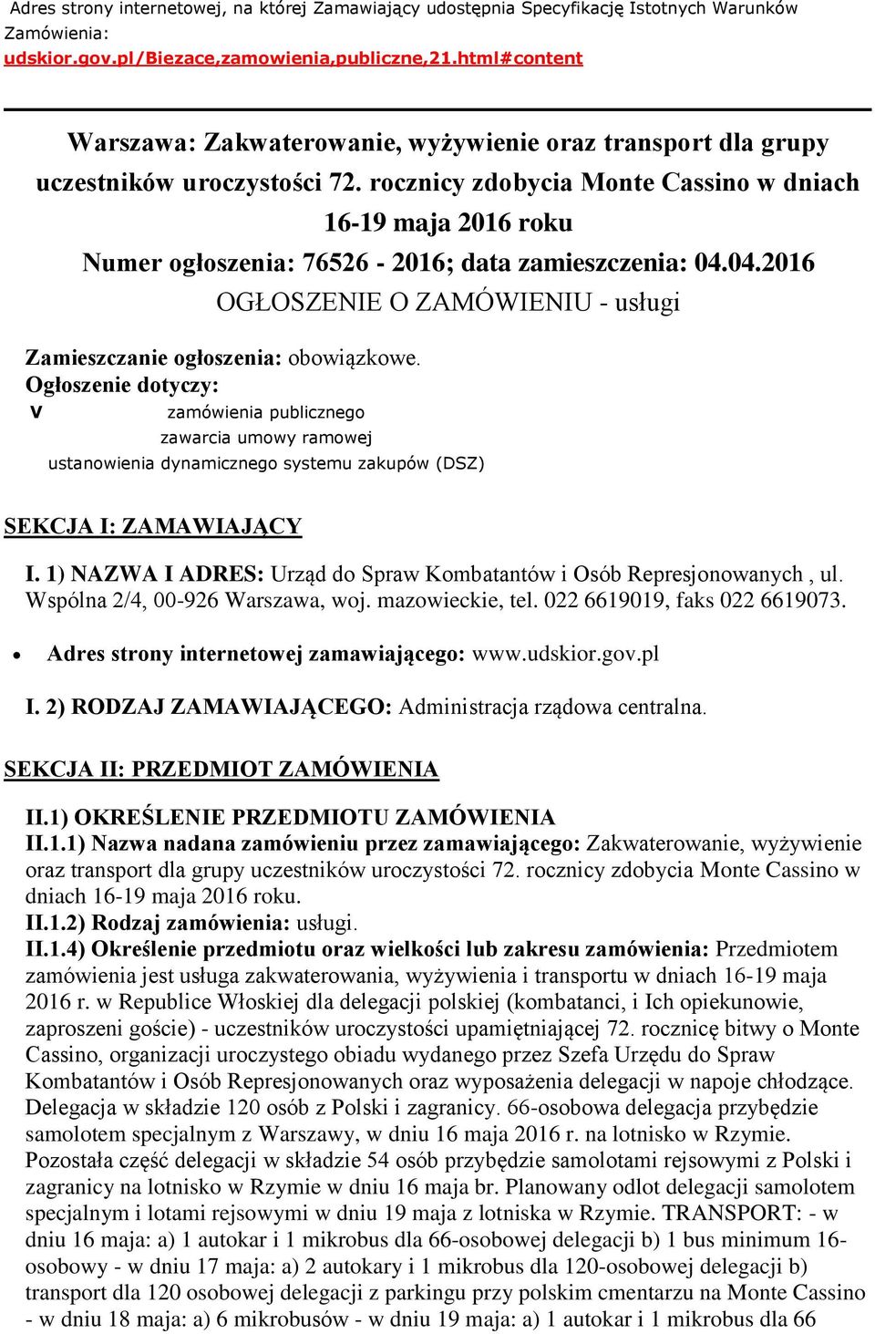 rocznicy zdobycia Monte Cassino w dniach 16-19 maja 2016 roku Numer ogłoszenia: 76526-2016; data zamieszczenia: 04.04.2016 OGŁOSZENIE O ZAMÓWIENIU - usługi Zamieszczanie ogłoszenia: obowiązkowe.