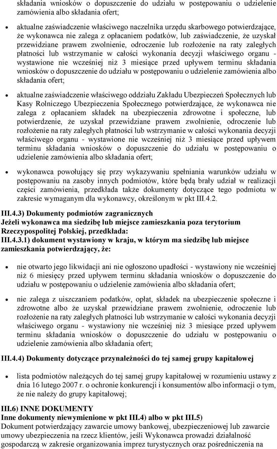 właściwego organu - wystawione nie wcześniej niż 3 miesiące przed upływem terminu składania wniosków o dopuszczenie do udziału w postępowaniu o udzielenie zamówienia albo składania ofert; aktualne