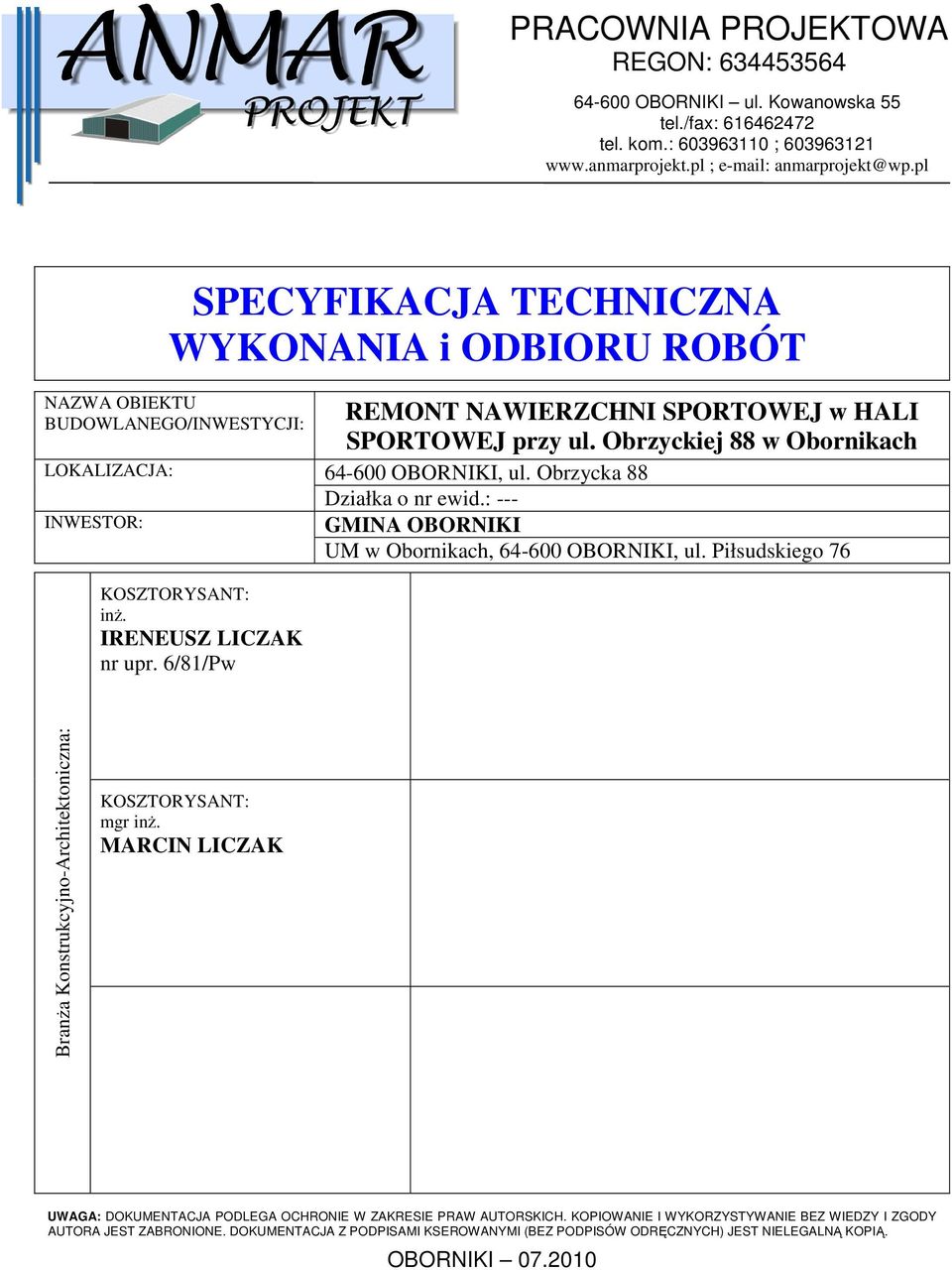 Obrzyckiej 88 w Obornikach 64-600 OBORNIKI, ul. Obrzycka 88 Działka o nr ewid.: --- GMINA OBORNIKI UM w Obornikach, 64-600 OBORNIKI, ul. Piłsudskiego 76 KOSZTORYSANT: inż. IRENEUSZ LICZAK nr upr.