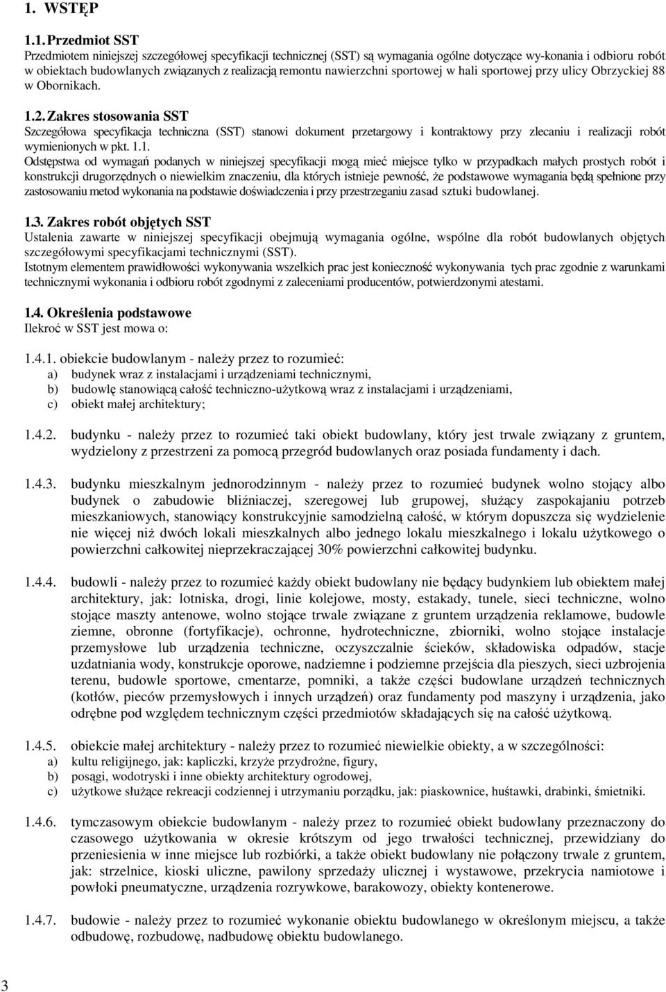 Zakres stosowania SST Szczegółowa specyfikacja techniczna (SST) stanowi dokument przetargowy i kontraktowy przy zlecaniu i realizacji robót wymienionych w pkt. 1.
