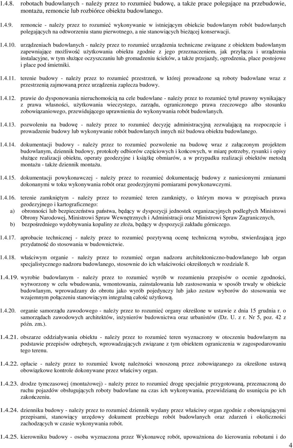 urządzeniach budowlanych - należy przez to rozumieć urządzenia techniczne związane z obiektem budowlanym zapewniające możliwość użytkowania obiektu zgodnie z jego przeznaczeniem, jak przyłącza i