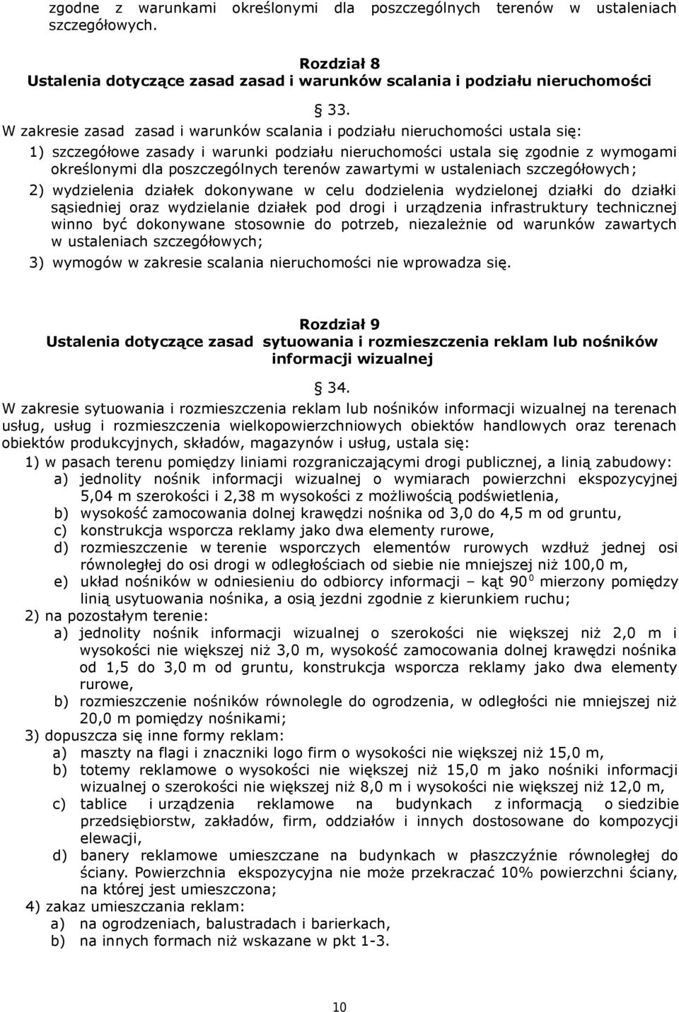 terenów zawartymi w ustaleniach szczegółowych; 2) wydzielenia działek dokonywane w celu dodzielenia wydzielonej działki do działki sąsiedniej oraz wydzielanie działek pod drogi i urządzenia