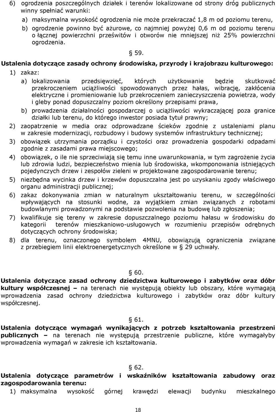 Ustalenia dotyczące zasady ochrony środowiska, przyrody i krajobrazu kulturowego: 1) zakaz: a) lokalizowania przedsięwzięć, których użytkowanie będzie skutkować przekroczeniem uciążliwości