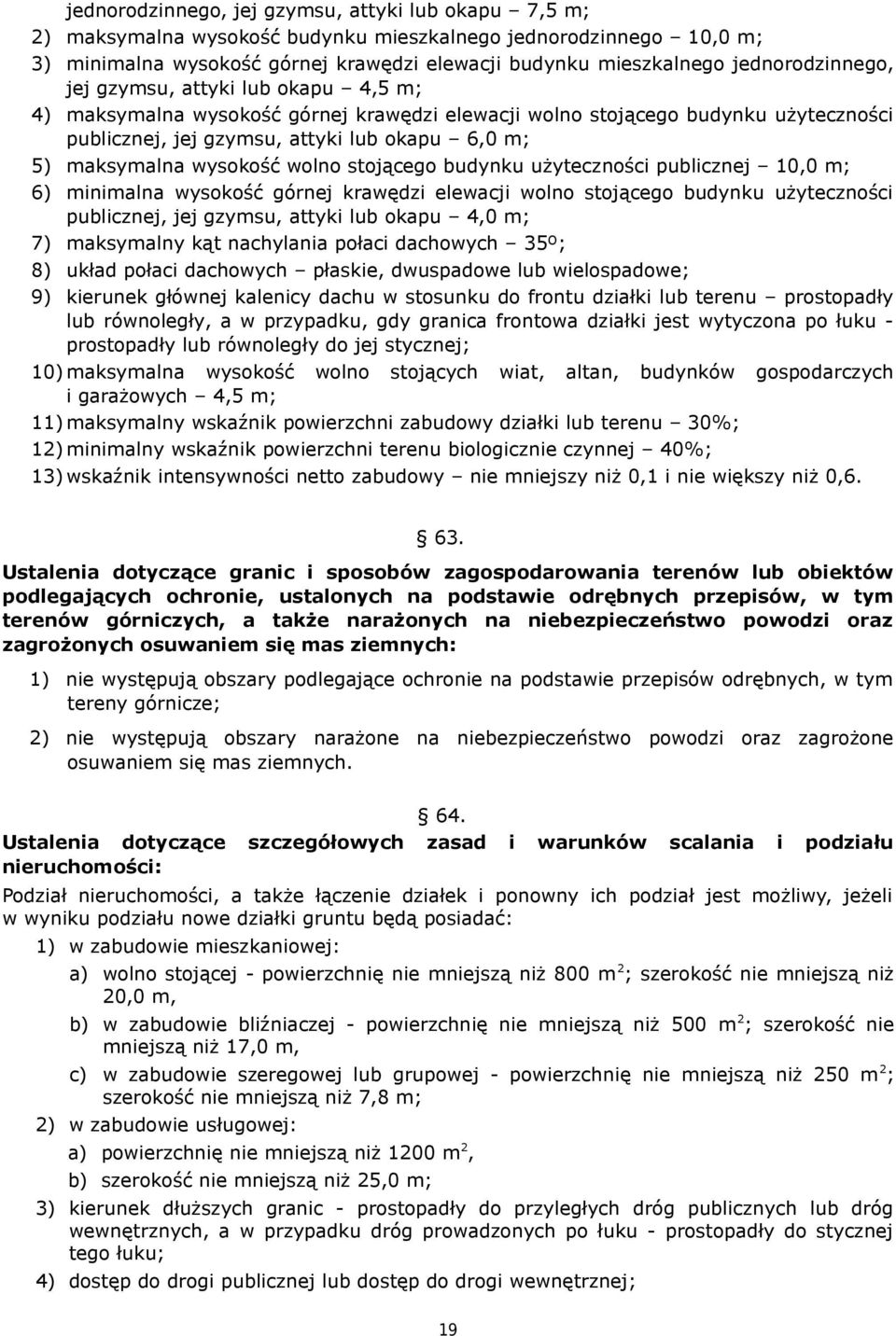 wysokość wolno stojącego budynku użyteczności publicznej 10,0 m; 6) minimalna wysokość górnej krawędzi elewacji wolno stojącego budynku użyteczności publicznej, jej gzymsu, attyki lub okapu 4,0 m; 7)