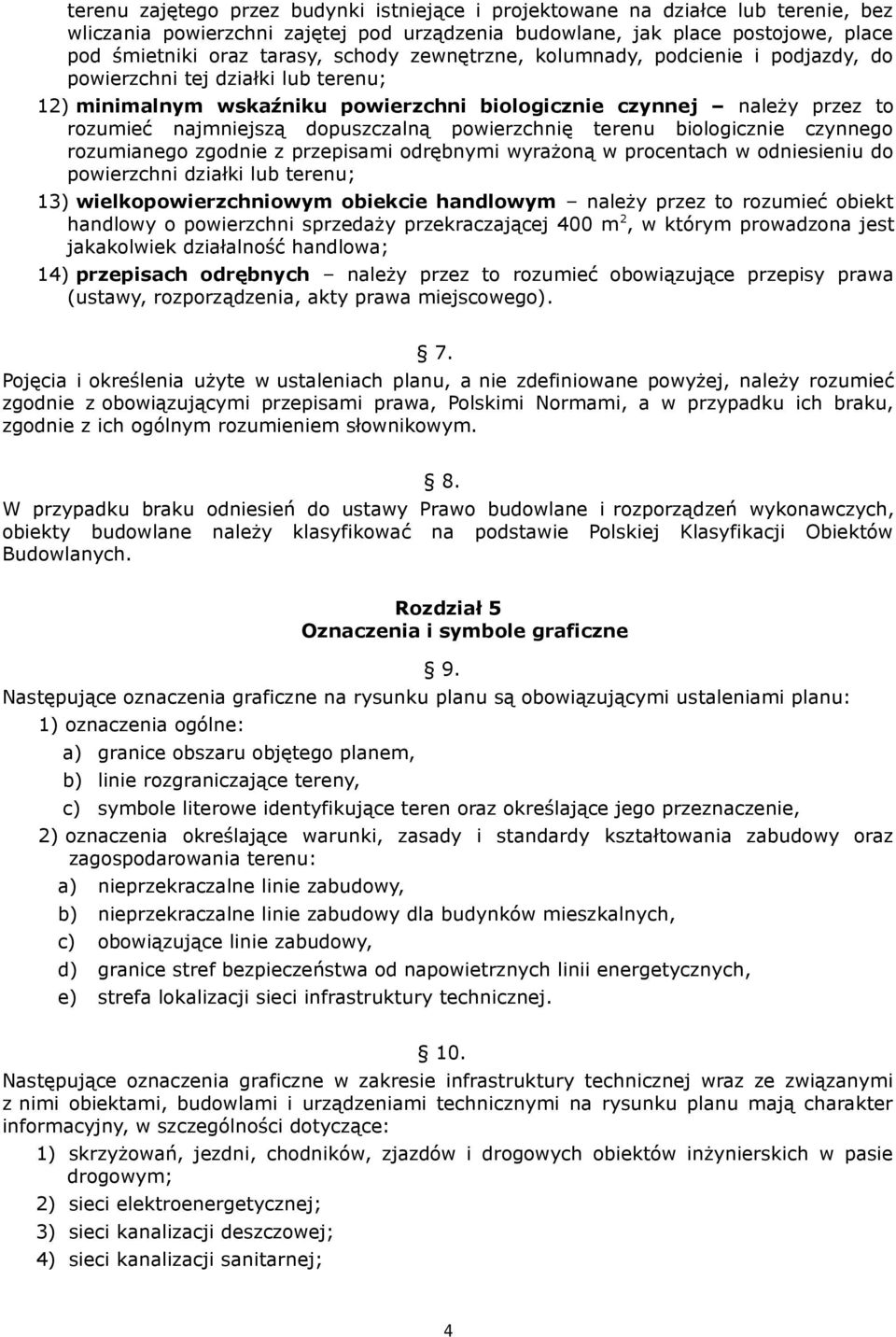powierzchnię terenu biologicznie czynnego rozumianego zgodnie z przepisami odrębnymi wyrażoną w procentach w odniesieniu do powierzchni działki lub terenu; 13) wielkopowierzchniowym obiekcie
