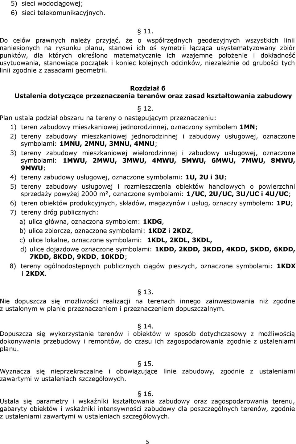 matematycznie ich wzajemne położenie i dokładność usytuowania, stanowiące początek i koniec kolejnych odcinków, niezależnie od grubości tych linii zgodnie z zasadami geometrii.