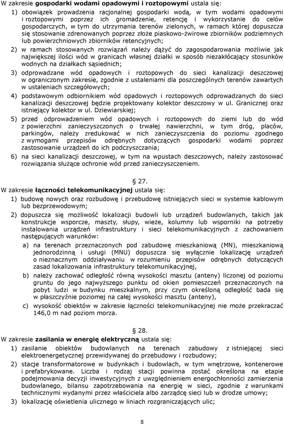 powierzchniowych zbiorników retencyjnych; 2) w ramach stosowanych rozwiązań należy dążyć do zagospodarowania możliwie jak największej ilości wód w granicach własnej działki w sposób niezakłócający